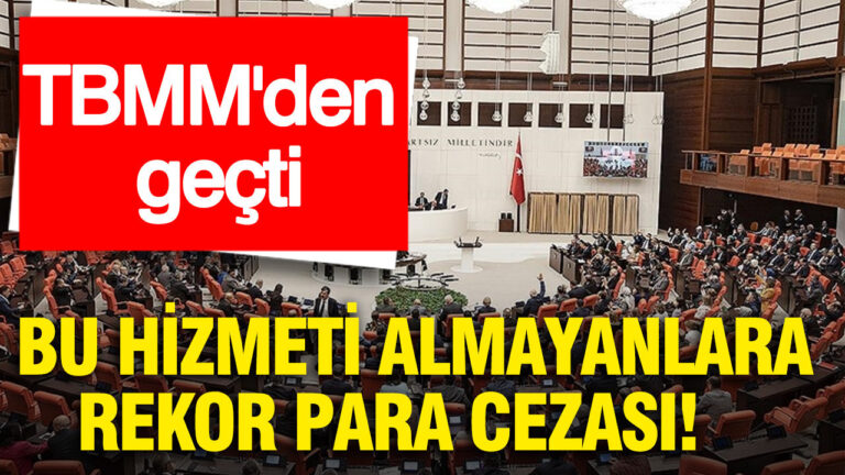 tbmmden-gecti-bu-hizmeti-almayanlara-rekor-para-cezasi-ker2hA14